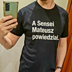 T-shirt A Sensei Mateusz powiedział... czarny męski i damski bawełna TAKE
