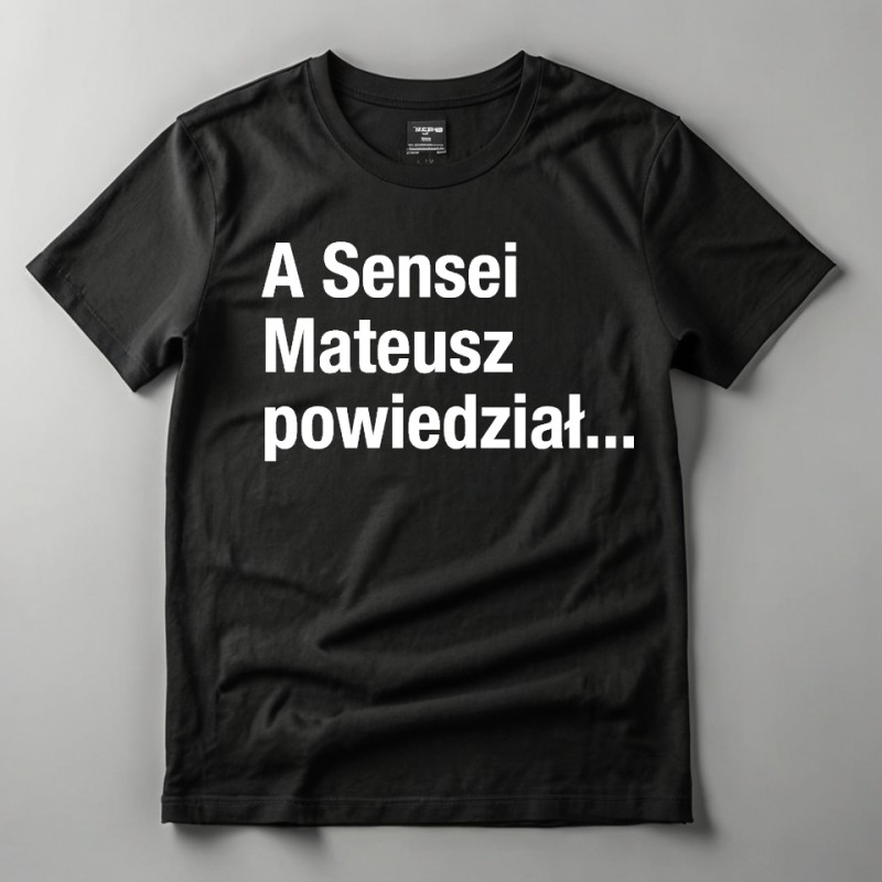 T-shirt A Sensei Mateusz powiedział... czarny męski i damski bawełna TAKE