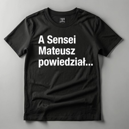 T-shirt A Sensei Mateusz powiedział... czarny męski i damski bawełna TAKE