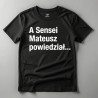 T-shirt A Sensei Mateusz powiedział... czarny męski i damski bawełna TAKE