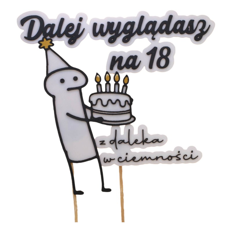 Topper Dekoracyjny Dalej Wyglądasz na 18 urodzinowy Napis Śmieszny Żart 3D