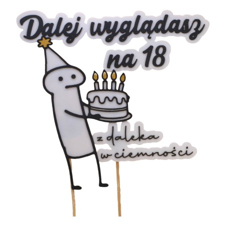 Topper Dekoracyjny Dalej Wyglądasz na 18 urodzinowy Napis Śmieszny Żart 3D