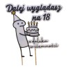 Topper Dekoracja na Tort Dalej Wyglądasz na 18 urodzinowy Napis Śmieszny Żart 3D