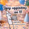 Topper Dekoracyjny Dalej Wyglądasz na 18 urodzinowy Napis Śmieszny Żart 3D